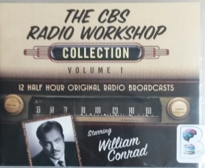 The CBS Radio Workshop - Collection Volume 1 written by Various Radio Drama Authors performed by William Conrad on CD (Unabridged)